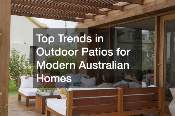 Top Trends in Outdoor Patios for Modern Australian Homes